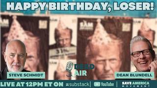 Dead Air: Happy Birthday, Loser with Steve Schmidt and Dean Blundell