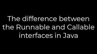 Java :The difference between the Runnable and Callable interfaces in Java(5solution)