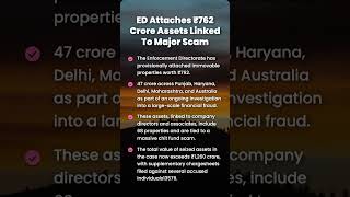 ED Attaches ₹762 Crore Assets Linked To Major Scam Wealth
