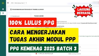 Cara Mengerjakan Tugas Akhir Modul PPP dan Modul Ajar UKIN PPG KEMENAG 2025 Batch 3