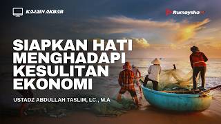 Preparing the Heart to Face Economic Hardship - Ustadz Abdullah Taslim, Lc., MA.