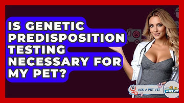 Is Genetic Predisposition Testing Necessary For My Pet? - Ask A Pet Vet