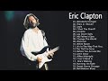 Eric Clapton Greatest hits💛Best Of Eric Clapton Full Album 2021