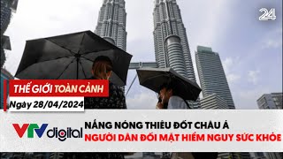 Thế giới toàn cảnh 28\/4: Nắng nóng thiêu đốt châu Á, người dân hứng chịu hiểm nguy sức khỏe | VTV24