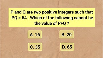 P and Q are two positive integers such that PQ=64. Which of the following cannot be the value of ...