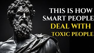 10 Smart Ways to Deal with Toxic People Without stress | Stoicism  | STOIC PRINCIPLES