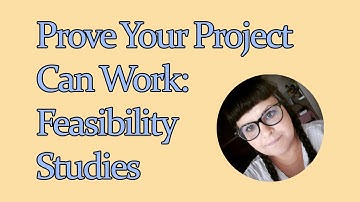 How to Make Sure Your Projects Work: Making a Feasibility Study