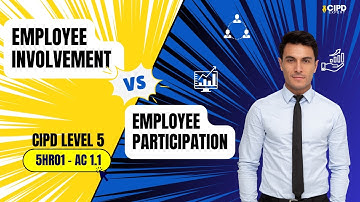 CIPD Level 5 || 5HR01 || AC 1.1: Employee Involvement vs Employee Participation