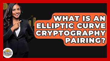What Is An Elliptic Curve Cryptography Pairing? - CryptoBasics360.com