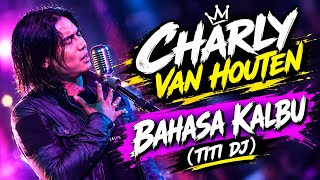CHARLY VAN HOUTEN | BAHASA KALBU (TITI DJ) - MUSIC UN 