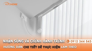 Hướng Dẫn Cài Đặt Nhận Sóng Và Chỉnh Hành Trình Động Cơ Rèm Vải Tự Động