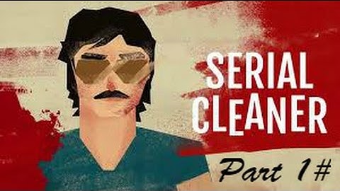 Serial Cleaner walkthrough part 1 Cleanning Begin (pc gameplay)