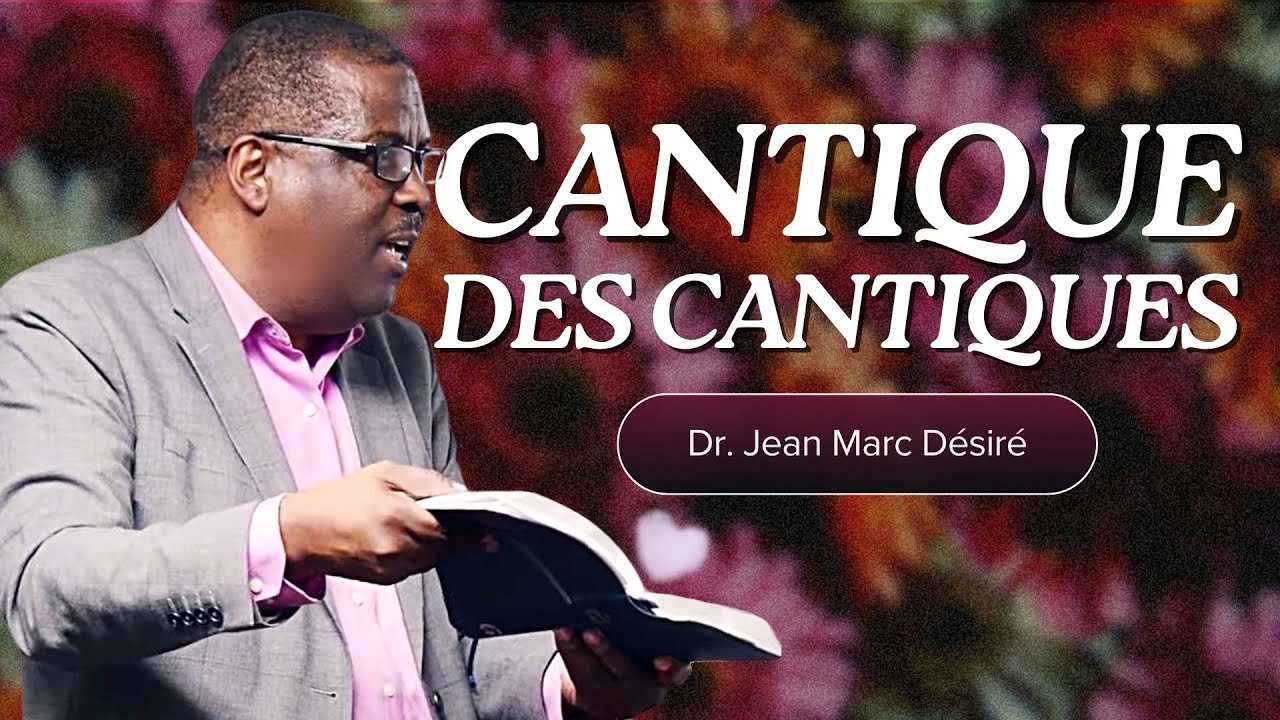 CANTIQUE DES CANTIQUES | Étude Biblique | Dr. Jean Marc Désiré
