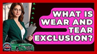 What Is Wear And Tear Exclusion? - Auto Coverage Explained