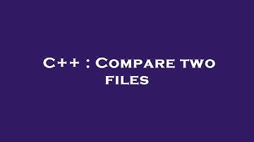 C++ : Compare two files