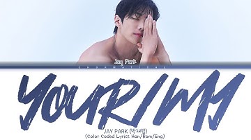 Thumbnail of Jay Park "Your/My" Lyrics (박재범 "Your/My" 가사) (Color Coded Lyrics)