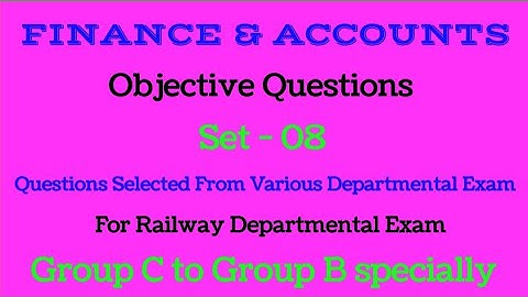 ACCOUNT & FINANCE OBJECTIVE QUESTIONS FOR LDCE RAILWAY DEPARTMENTAL EXAM FOR AFA,AOM,APO,ACM,JE,ADEN
