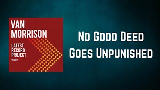 Video thumbnail of "Van Morrison - No Good Deed Goes Unpunished (Lyrics)"