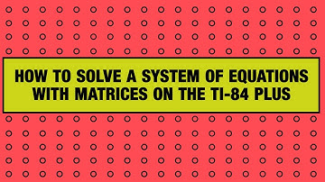 How to Solve Systems of Equations With Matrices on the TI-84 Plus Graphing Calculator