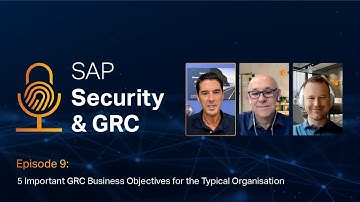 SAP Security & GRC Podcast (E9) – 5 Typical GRC Business Objectives Important to Organisations