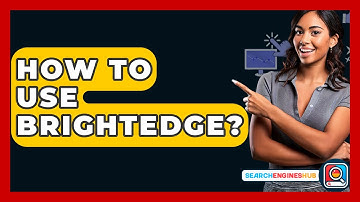 How To Use BrightEdge? - SearchEnginesHub.com