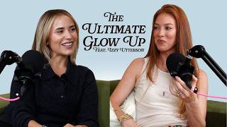 Ep 201 The Ultimate Glow Up feat Izzy Utterson