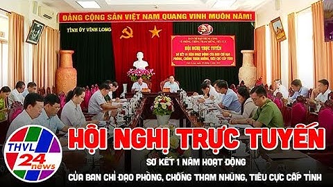 Hội nghị trực tuyến sơ kết 1 năm hoạt động của BCĐ phòng, chống tham nhũng, tiêu cực cấp tỉnh