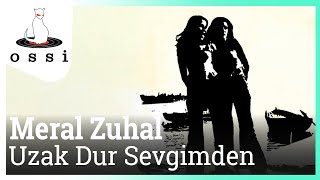 Meral Zuhal - Uzak Dur Sevgimden Resimi