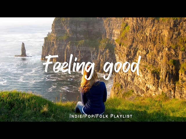 Feeling good | Comfortable music that makes you feel positive  | An Indie/Pop/Folk/Acoustic Playlist class=