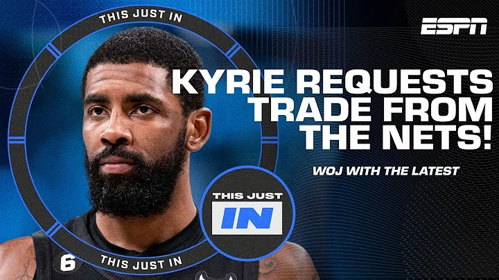 🚨 Woj: Kyrie Irving has requested a trade from the Nets 🚨 | This Just In - DayDayNews