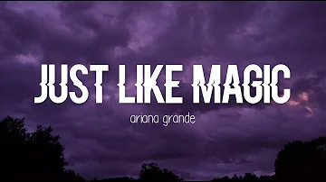 Ariana Grande - just like magic (Clean Lyrics)