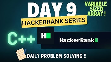 Day 9 - Hackerrank C++ Mastery Series | Variable Sized Array | – Code Like a Pro | Hackerrank Series