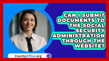 Can I Submit Documents To The Social Security Administration Through The Website? - CountyOffice.org