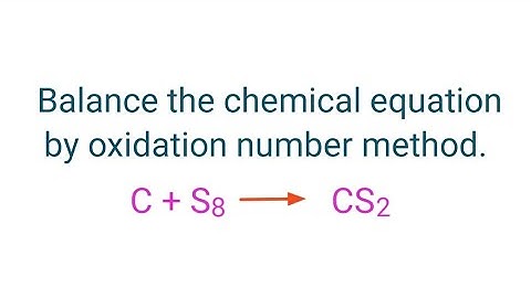 C+S8=CS2 balance the chemical equation by oxidation number method @my documentary.