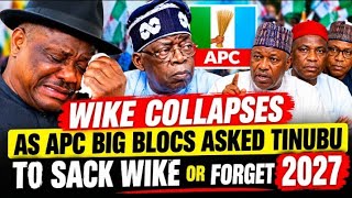 Wike Collapses as APC big blocs asked Tinubu to sack Wike or forget 2027.