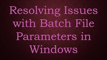 Resolving Issues with Batch File Parameters in Windows