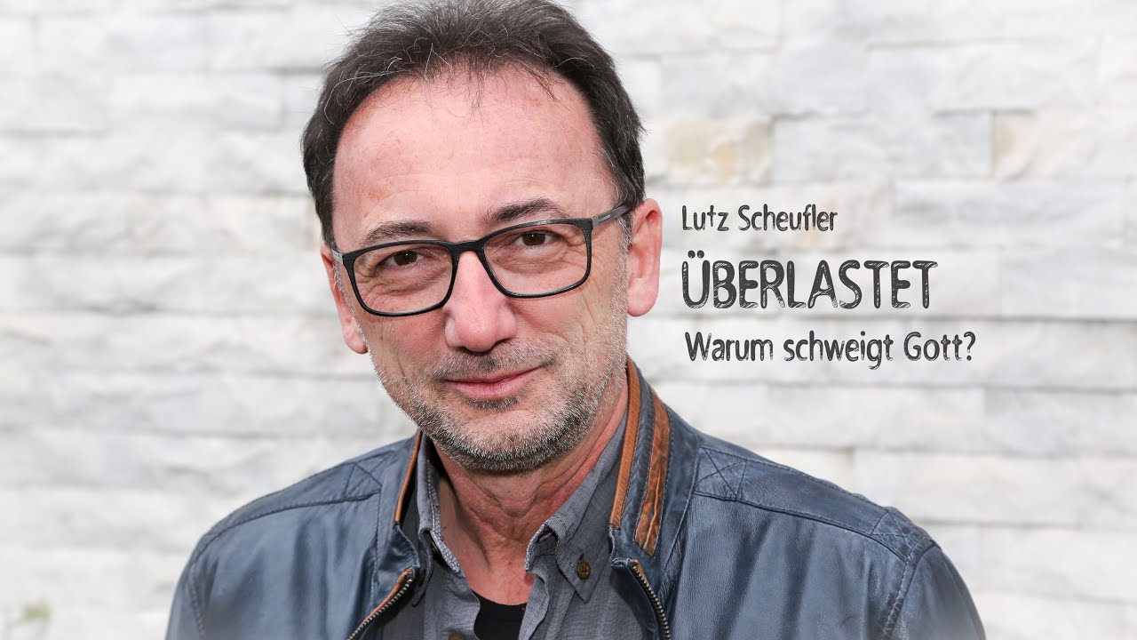 Lutz Scheufler: ÜBERLASTET – Warum schweigt Gott?