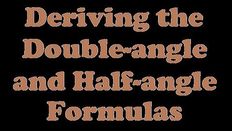 Deriving the Double-Angle and Half-Angle Formulas [7.6-1]