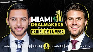 Daniel de la Vega | Building ONE Sotheby’s, Selling $10 Billion a Year, & Miami’s Residential Market