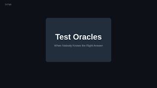 Test Oracles: Deciding Pass or Fail When No One Knows the Right Answer (3/20)