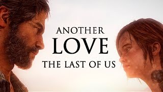 The Last Of Us || Another Love