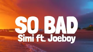 Video thumbnail of "Simi - So Bad (Lyrics) ft. Joeboy"