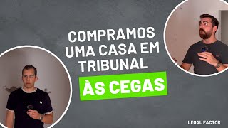 Compramos uma casa em Tribunal "às cegas"