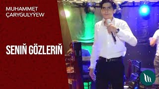 Muhammet Çarygulyýew - Seniň Gözleriň