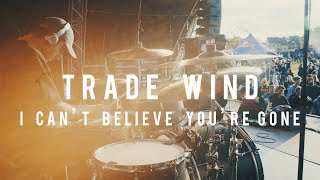 Trade Wind - I Can&#39;t Believe You&#39;re Gone (LIVE) - Andrew McEnaney (Drum Cam)