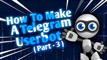 Create a Telegram userbot using the Telethon library in Python. Part 3