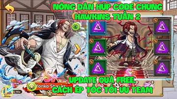 Huyền Thoại Hải Tặc - Nông Dân Húp Code Chung HAWKINS Tuần 2, Update Quà Free, Ép Tốc Tối Ưu Team