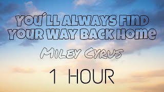 Miley Cyrus - You´ll Always Find Your Way Back Home (Lyrics) [1 Hour]