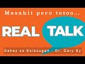 Real Talk: Masakit na katotohanan - Dr. Gary Sy