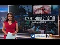 5,000 Turn Out For Street Food Cinema Season Premiere In Downtown L A